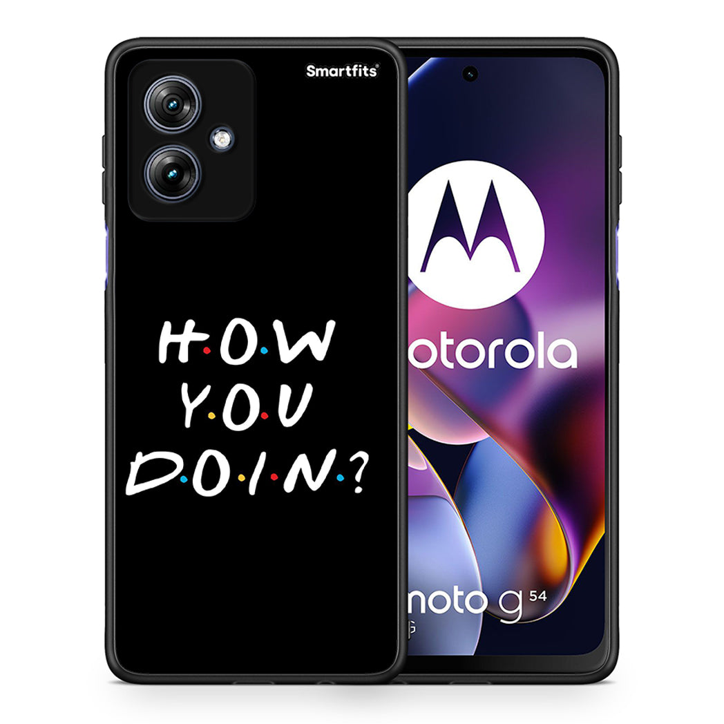 Θήκη Motorola Moto G54 How You Doin από τη Smartfits με σχέδιο στο πίσω μέρος και μαύρο περίβλημα | Motorola Moto G54 How You Doin case with colorful back and black bezels