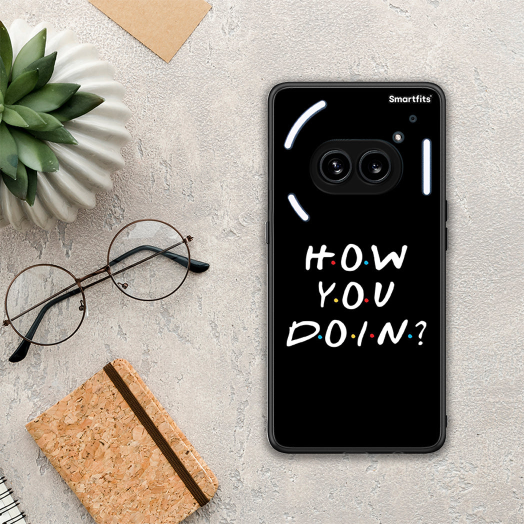 How you doin - Nothing Phone 2A case