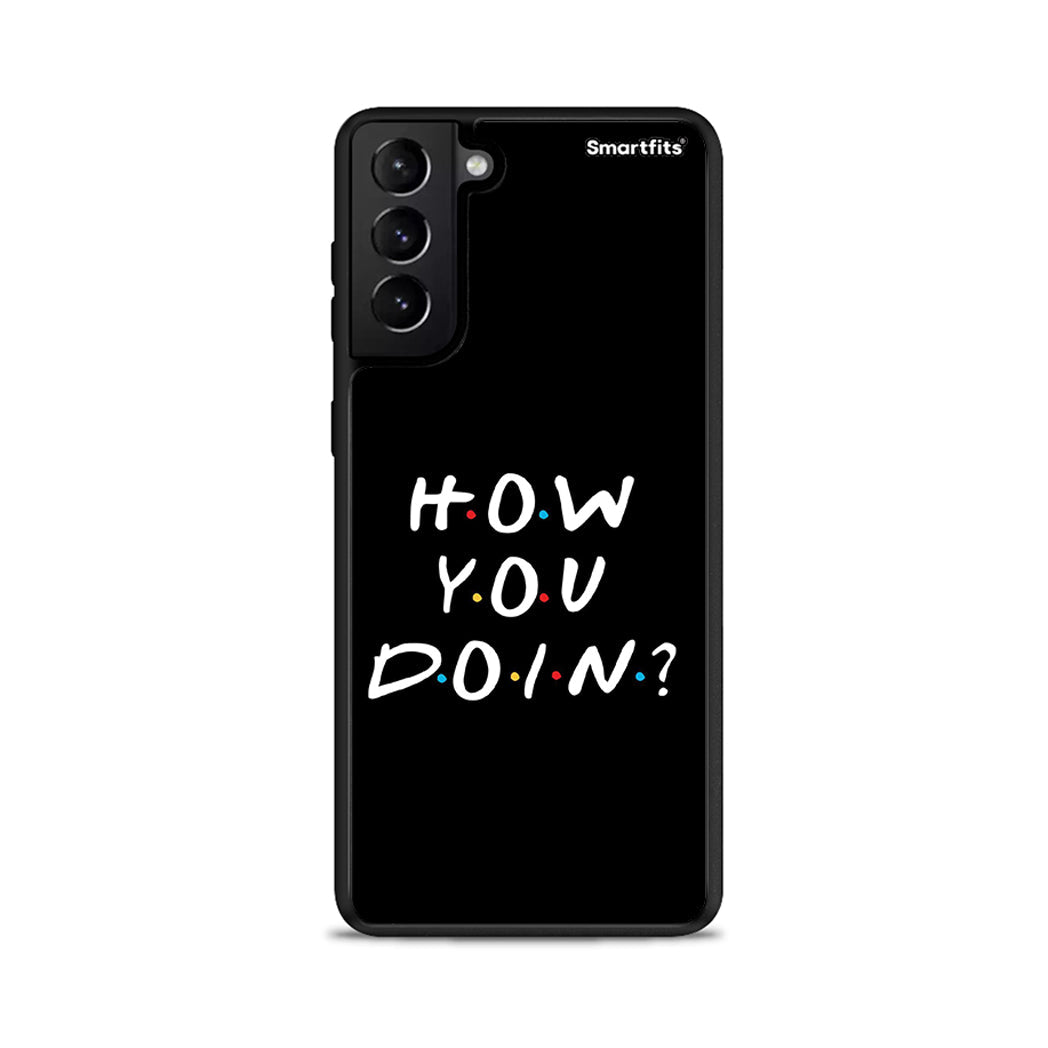 How you doin - Samsung Galaxy S21+ case