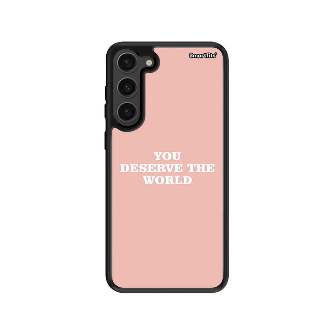 You Deserve The World - Samsung Galaxy S23 Plus case