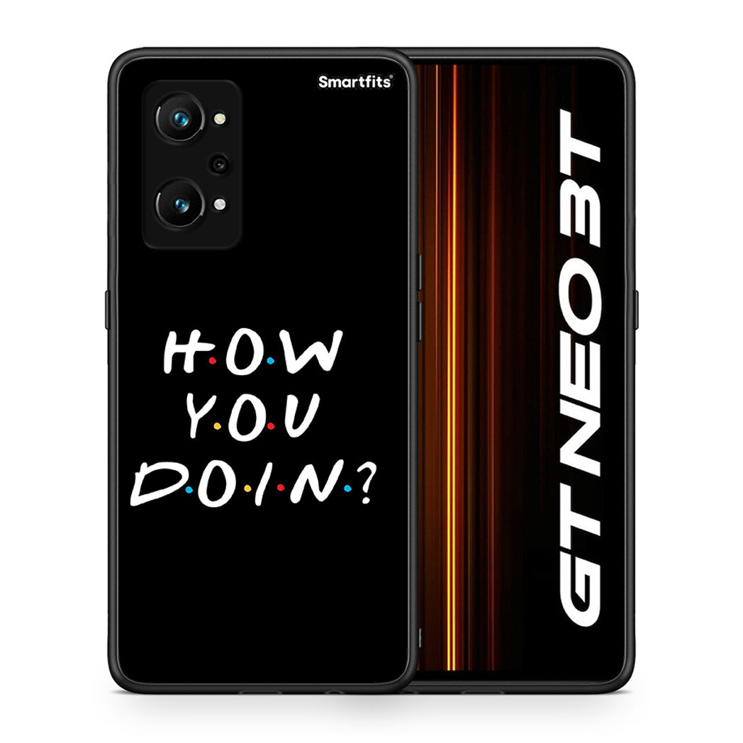 Θήκη Realme GT Neo 3T How You Doin από τη Smartfits με σχέδιο στο πίσω μέρος και μαύρο περίβλημα | Realme GT Neo 3T How You Doin case with colorful back and black bezels