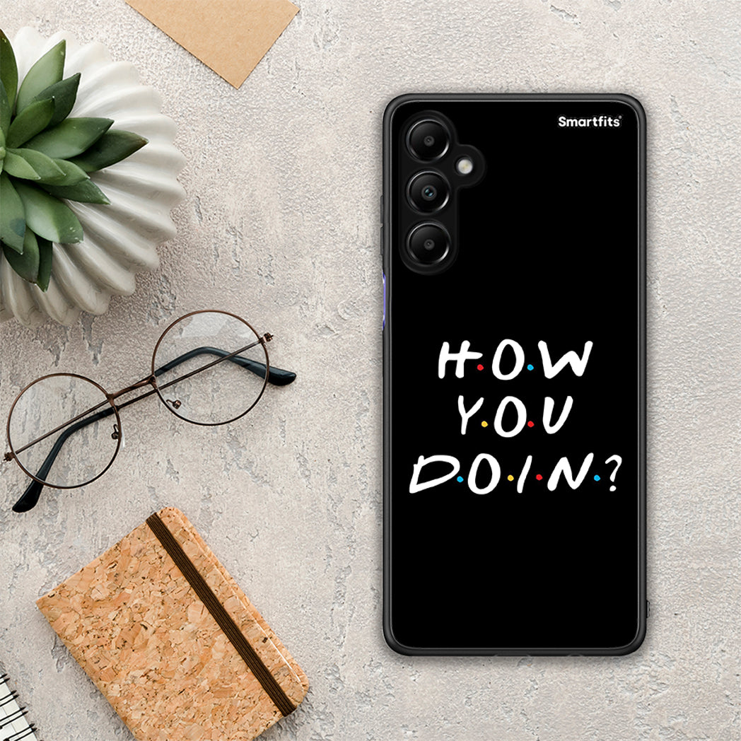 How you doin - Samsung Galaxy A05S case