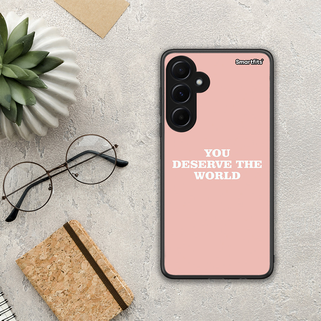 You Deserve The World - Samsung Galaxy A55 case