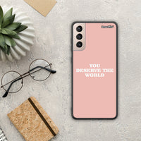 Thumbnail for You Deserve The World - Samsung Galaxy S21+ case