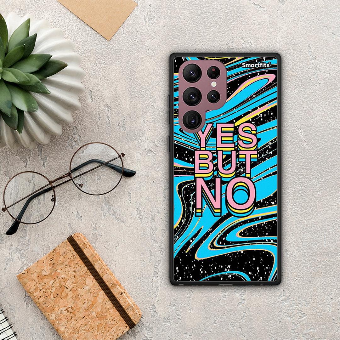 YES But No - Samsung Galaxy S22 Ultra Case