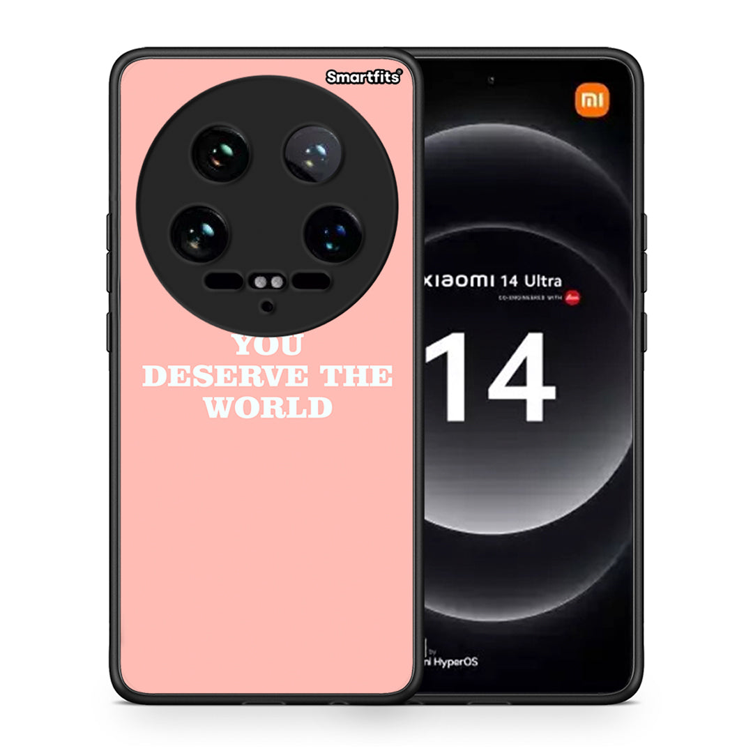 You Deserve The World - Xiaomi 14 Ultra Case