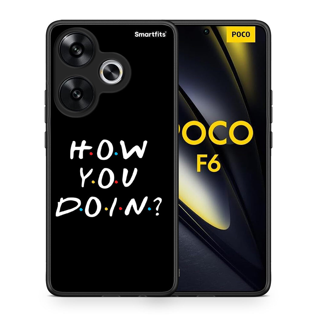 Θήκη Xiaomi Poco F6 How You Doin από τη Smartfits με σχέδιο στο πίσω μέρος και μαύρο περίβλημα | Xiaomi Poco F6 How You Doin case with colorful back and black bezels