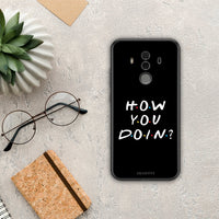 Thumbnail for How you doin - Huawei Mate 10 Pro case