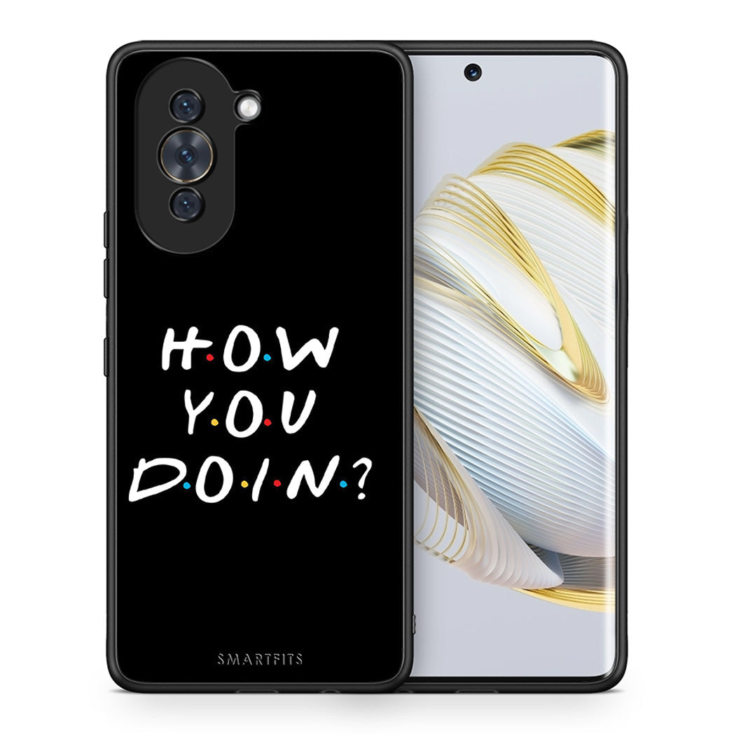 Θήκη Huawei Nova 10 How You Doin από τη Smartfits με σχέδιο στο πίσω μέρος και μαύρο περίβλημα | Huawei Nova 10 How You Doin case with colorful back and black bezels