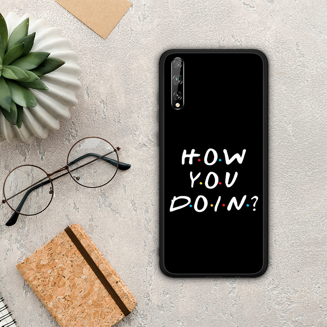 How you doin - Huawei P Smart S case