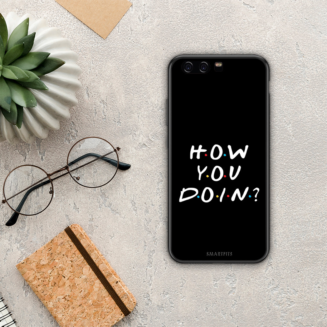 How you doin - Huawei P10 case