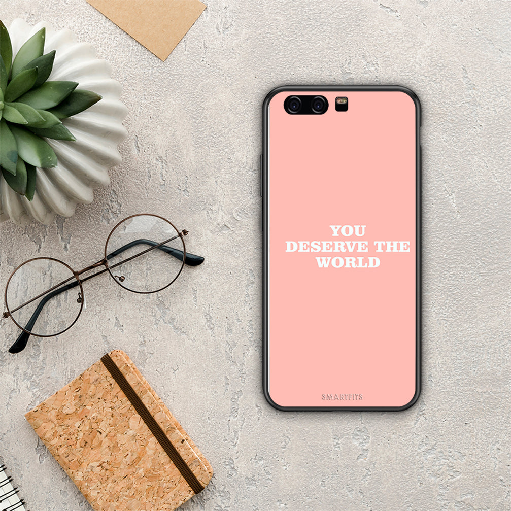 You Deserve The World - Huawei P10 case