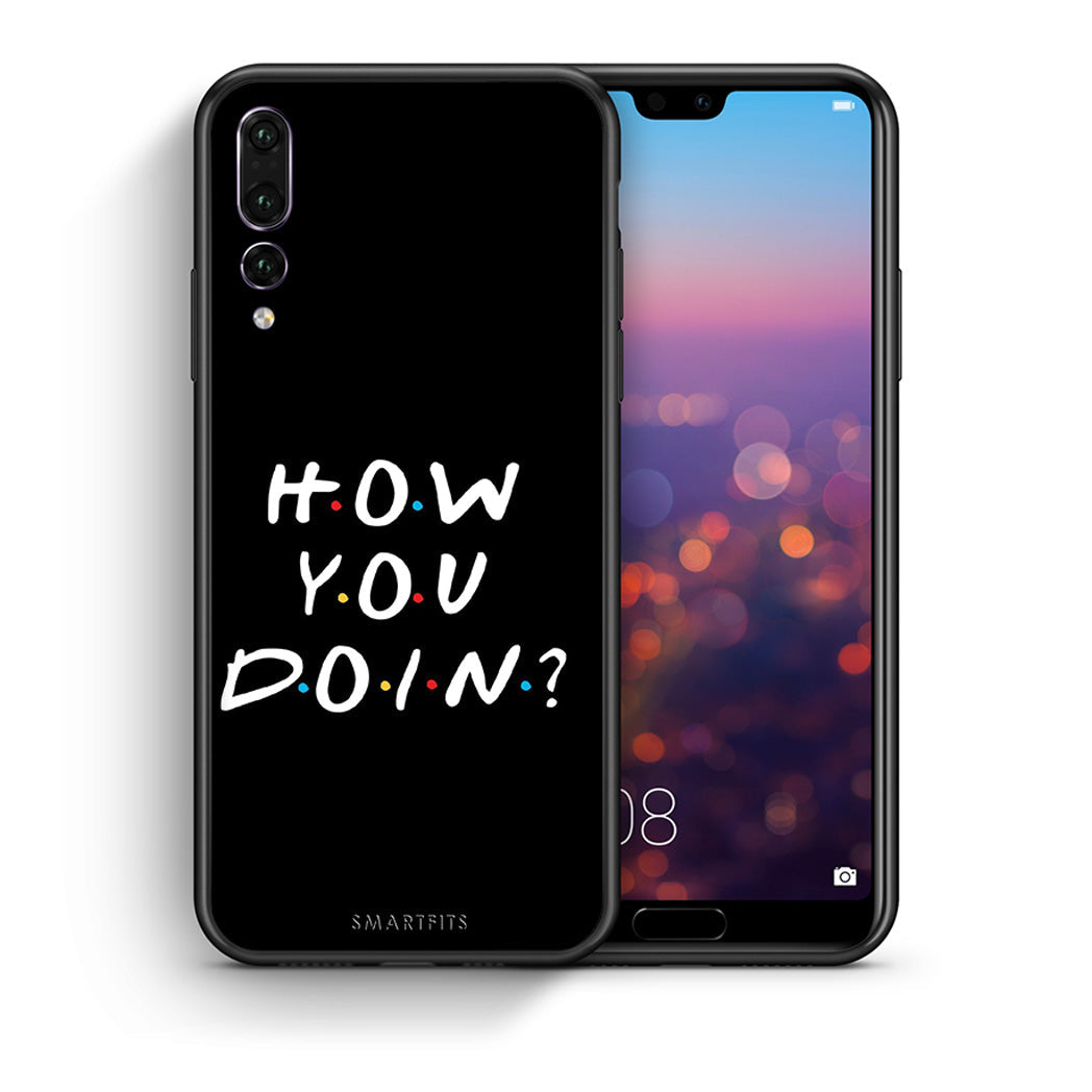 Θήκη Huawei P20 Pro How You Doin από τη Smartfits με σχέδιο στο πίσω μέρος και μαύρο περίβλημα | Huawei P20 Pro How You Doin case with colorful back and black bezels