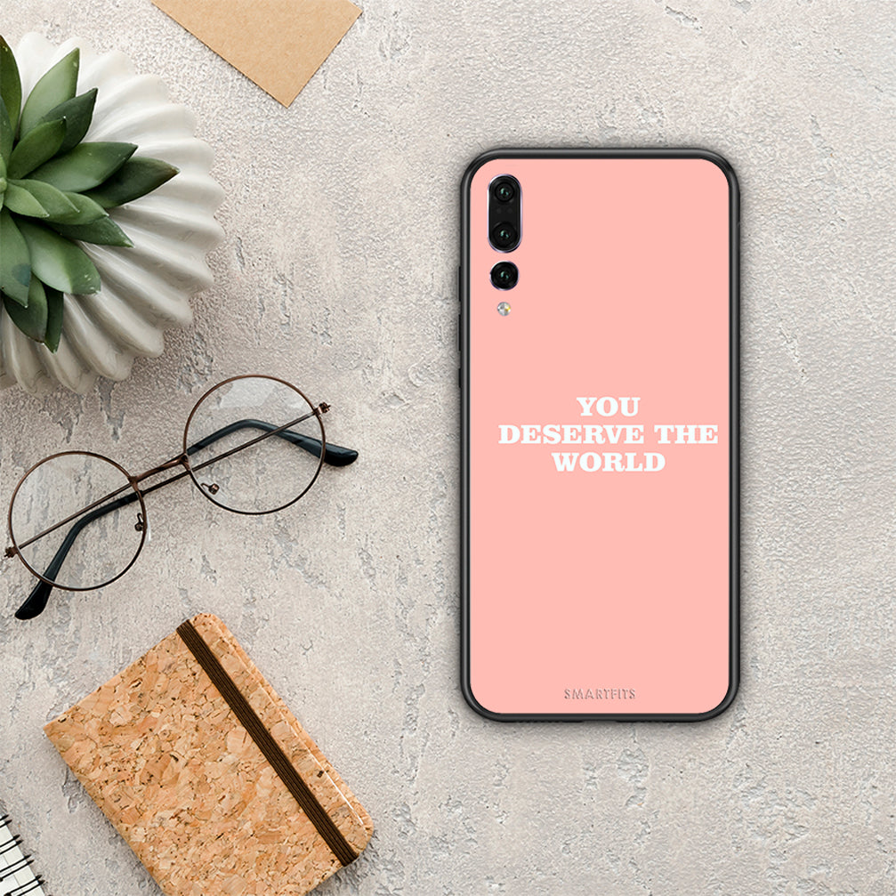 You Deserve The World - Huawei P20 Pro case