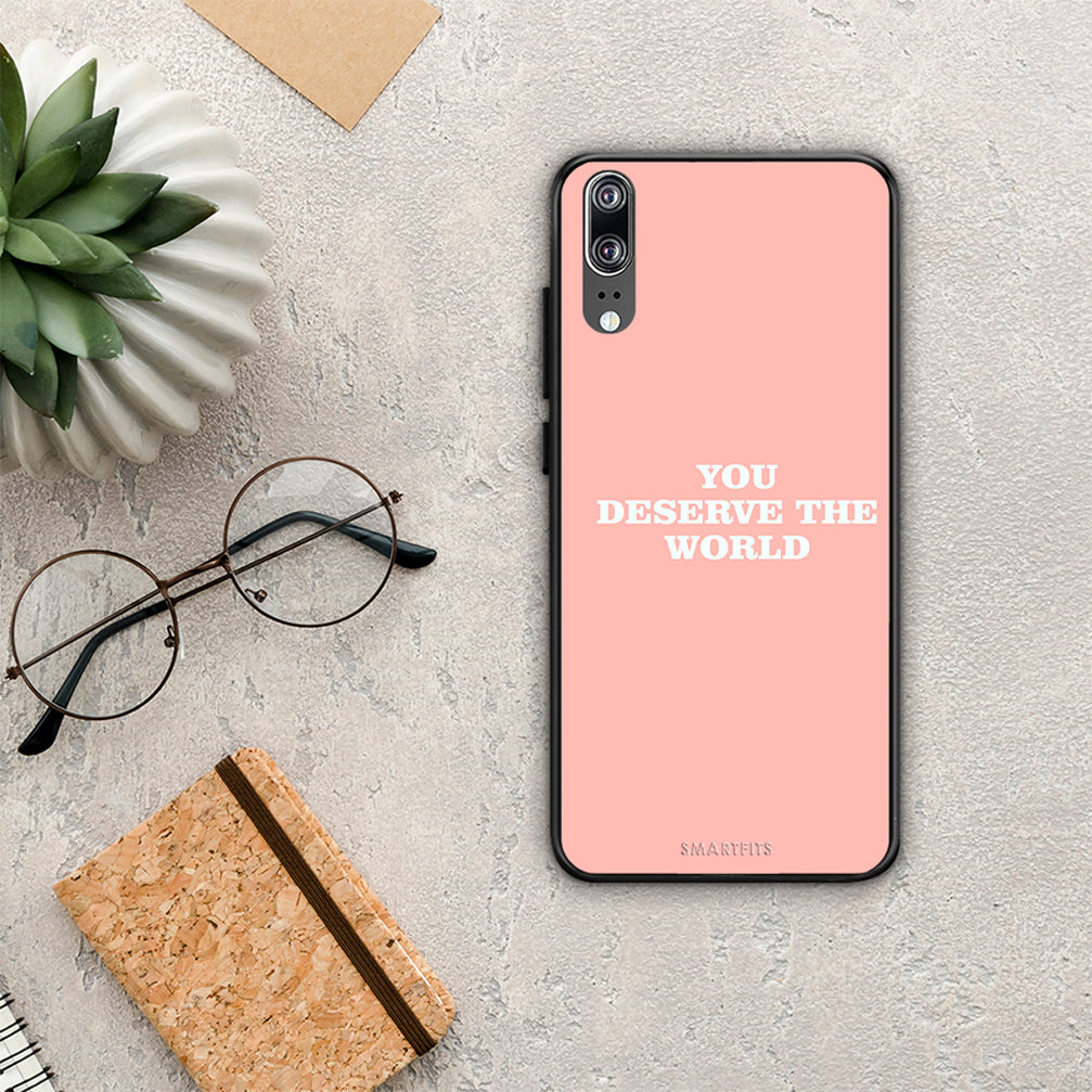 You Deserve The World - Huawei P20