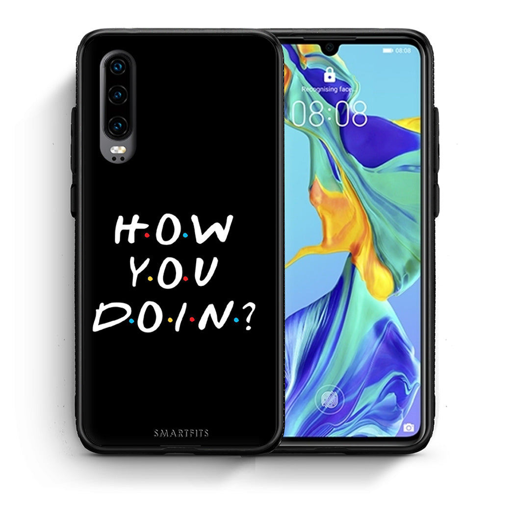 Θήκη Huawei P30 How You Doin από τη Smartfits με σχέδιο στο πίσω μέρος και μαύρο περίβλημα | Huawei P30 How You Doin case with colorful back and black bezels