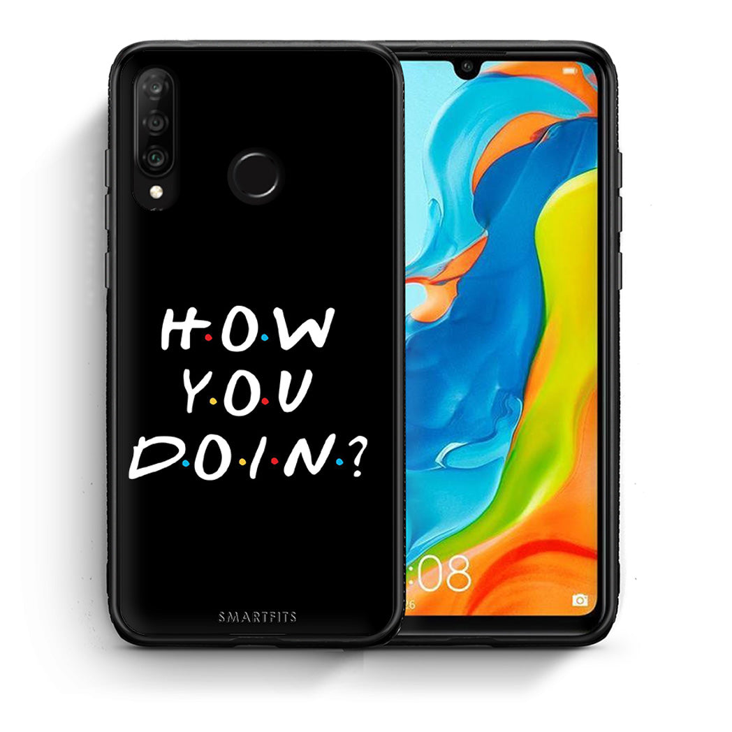 Θήκη Huawei P30 Lite How You Doin από τη Smartfits με σχέδιο στο πίσω μέρος και μαύρο περίβλημα | Huawei P30 Lite How You Doin case with colorful back and black bezels