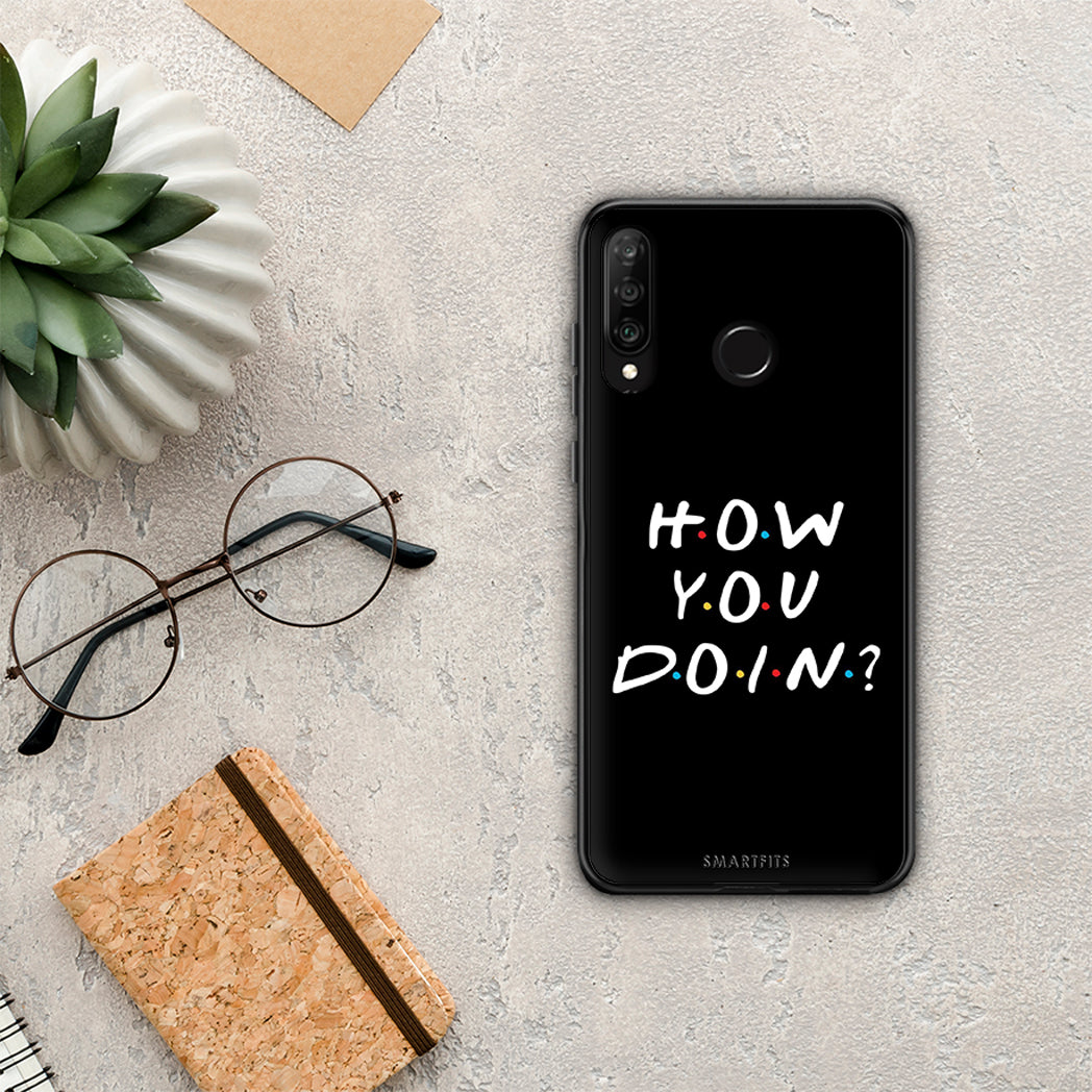 How you doin - Huawei P30 Lite case