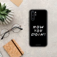 Thumbnail for How You Doin - Huawei P30 Pro case