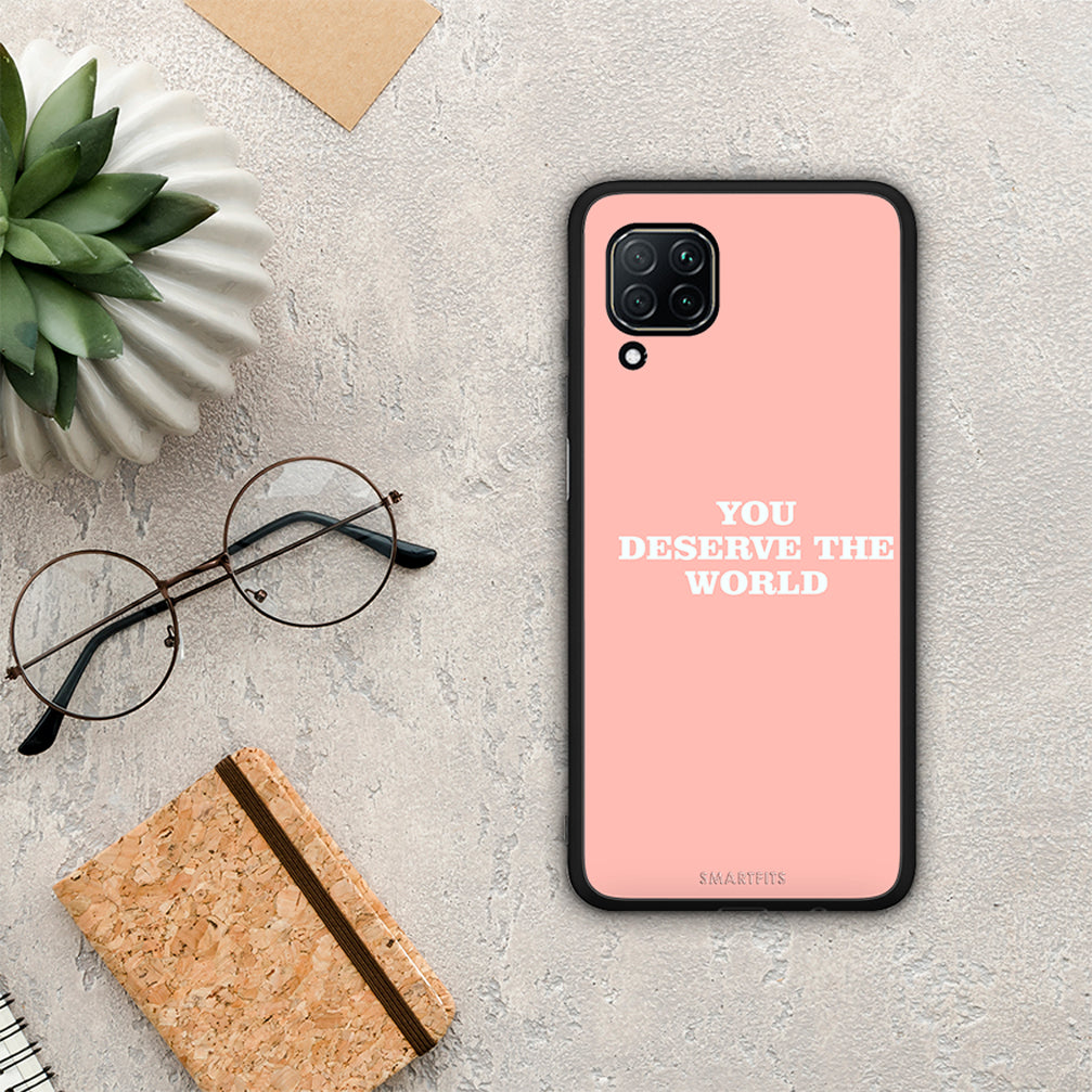 You Deserve The World - Huawei P40 Lite case