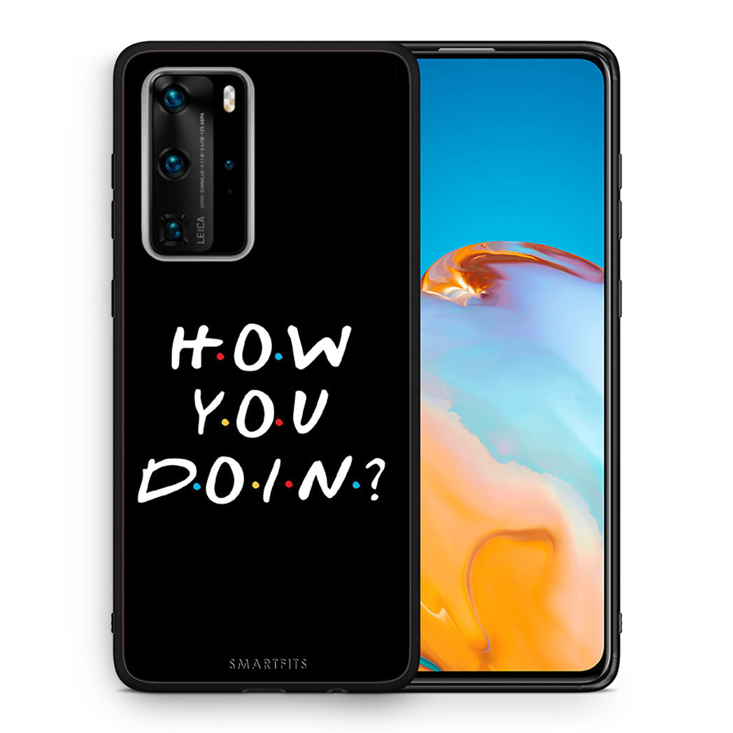 Θήκη Huawei P40 Pro How You Doin από τη Smartfits με σχέδιο στο πίσω μέρος και μαύρο περίβλημα | Huawei P40 Pro How You Doin case with colorful back and black bezels