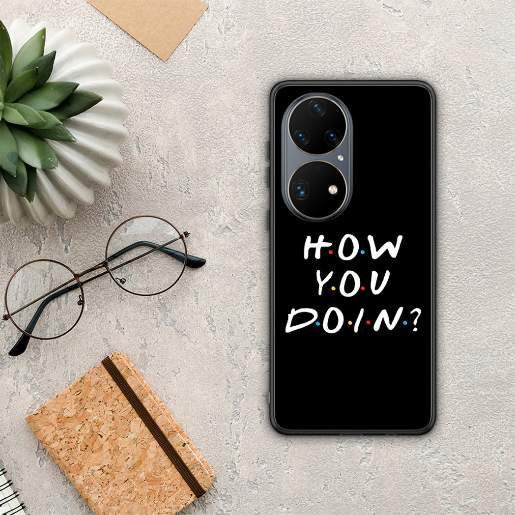 How You Doin - Huawei P50 Pro case
