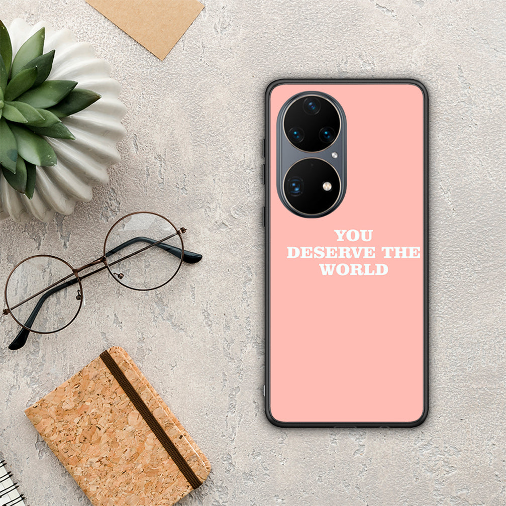 You Deserve The World - Huawei P50 Pro case