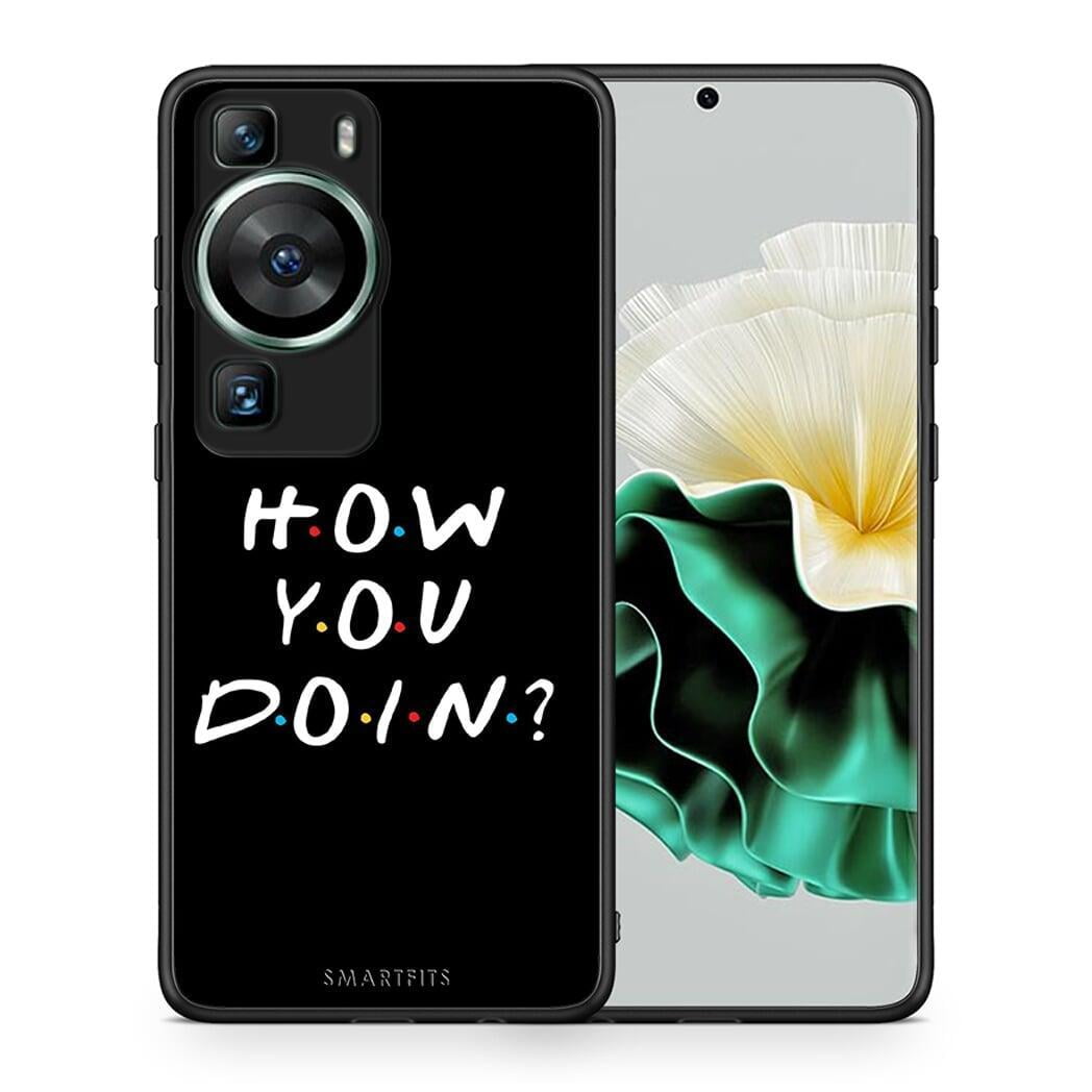 Θήκη Huawei P60 How You Doin από τη Smartfits με σχέδιο στο πίσω μέρος και μαύρο περίβλημα | Huawei P60 How You Doin Case with Colorful Back and Black Bezels