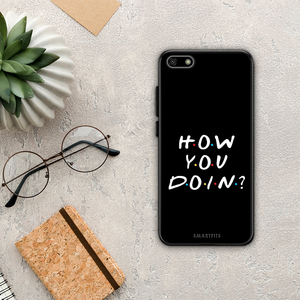 How you doin - Huawei Y5 2018 / Honor 7s case