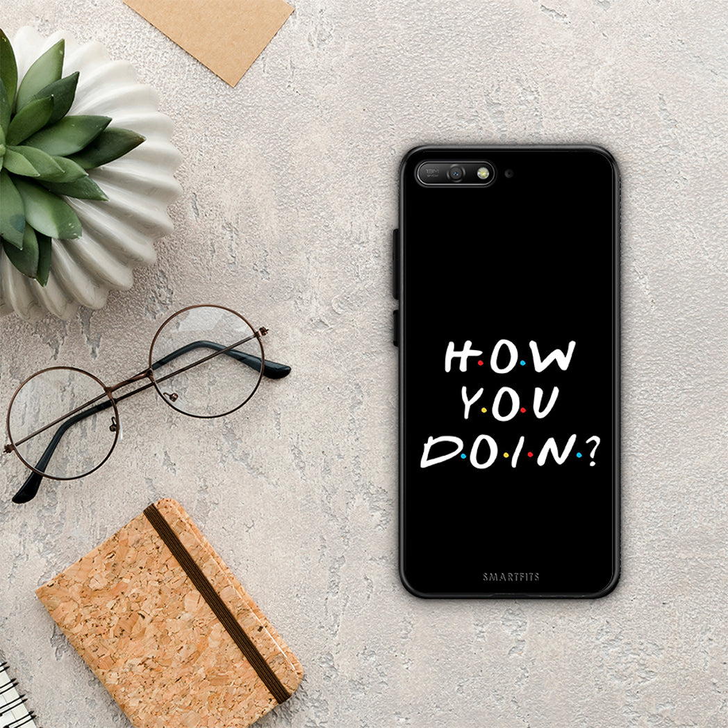 How You Doin - Huawei Y6 2018 / Honor 7A case