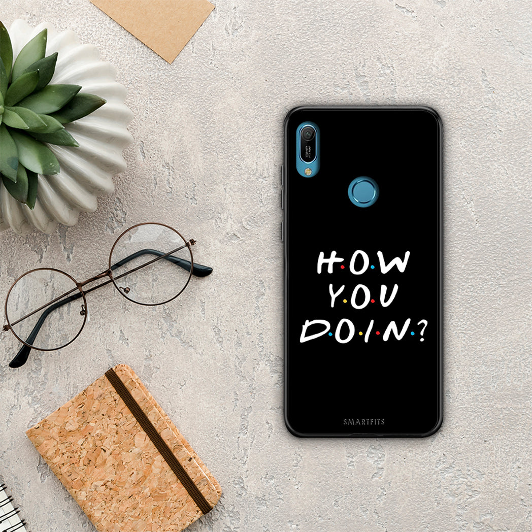 How you doin - Huawei Y6 2019 case