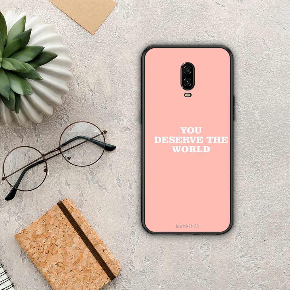 You Deserve The World - OnePlus 6T case