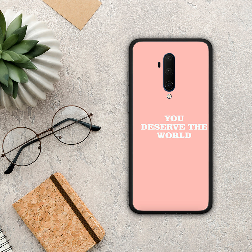 You Deserve The World - OnePlus 7T Pro case