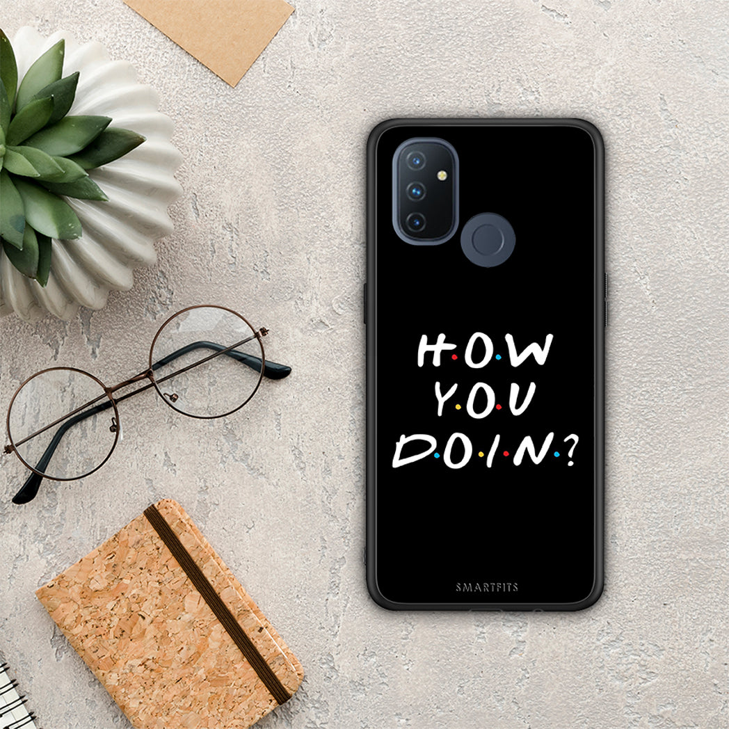 How you doin - OnePlus Nord N100 case