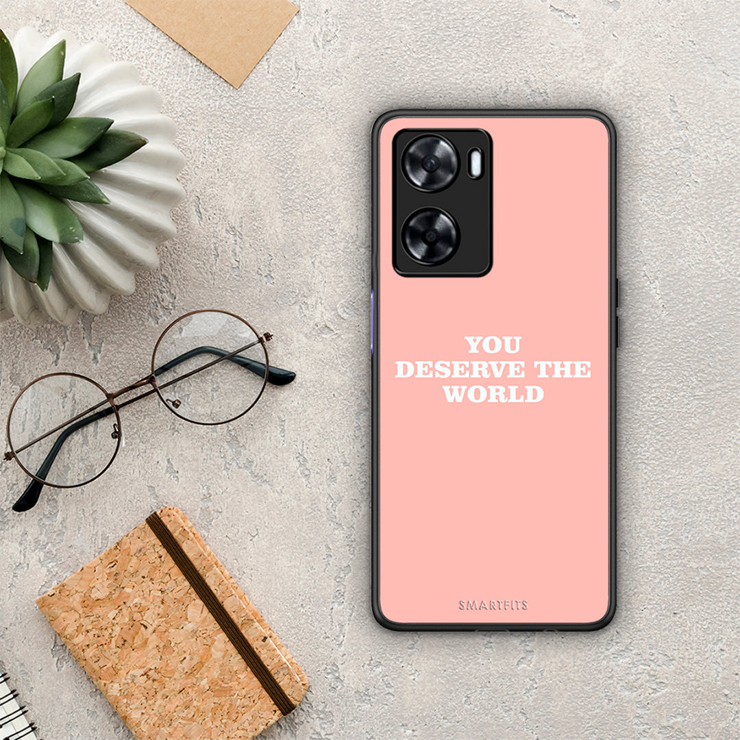 You Deserve The World - Oppo A57s / A77s / A58 case