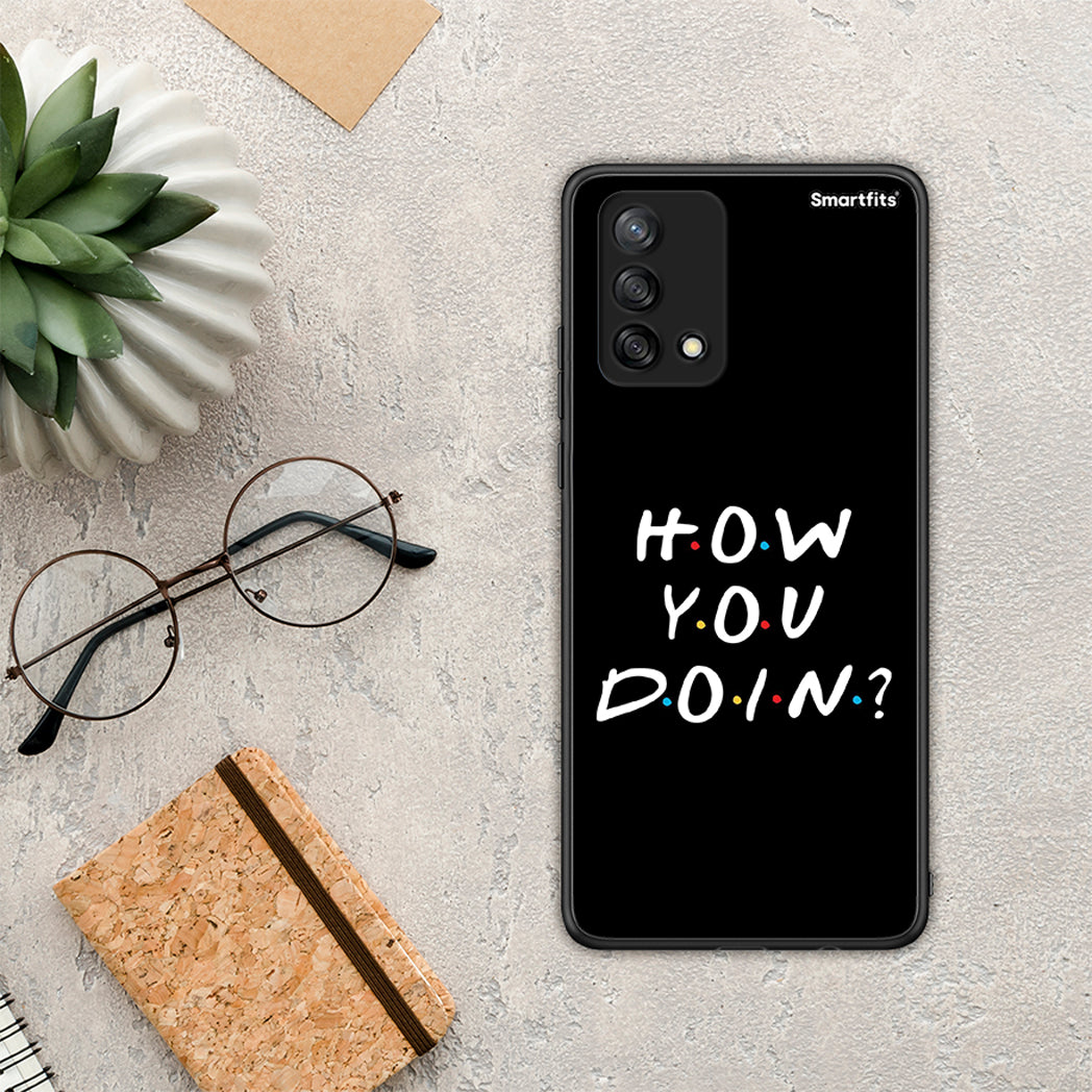 How you doin - Oppo A74 4G case