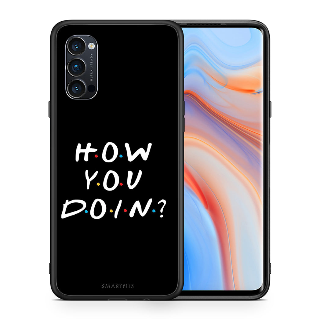 Θήκη Oppo Reno4 Pro 5G How You Doin από τη Smartfits με σχέδιο στο πίσω μέρος και μαύρο περίβλημα | Oppo Reno4 Pro 5G How You Doin case with colorful back and black bezels