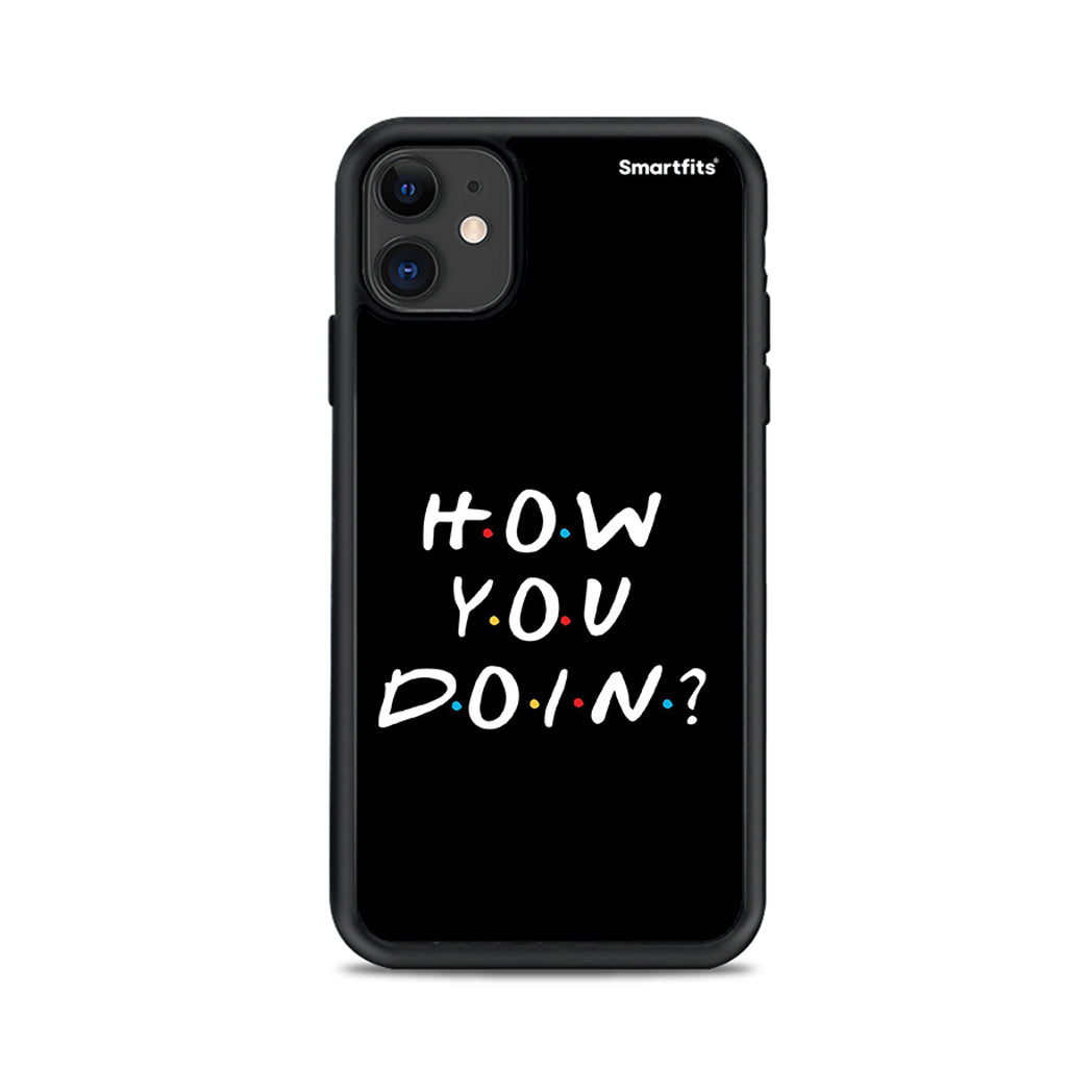 How You Doin - iPhone 11 case