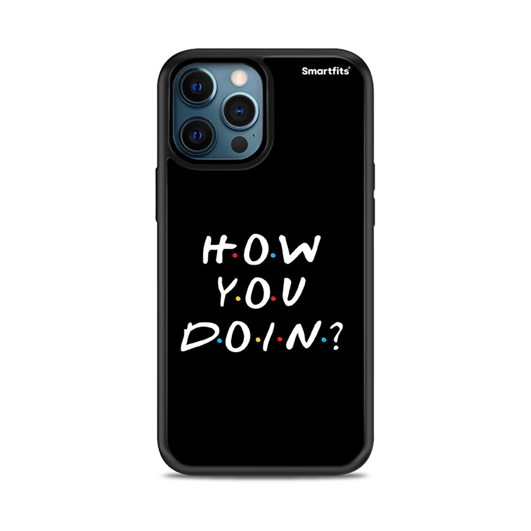 How you doin - iPhone 12 Pro case