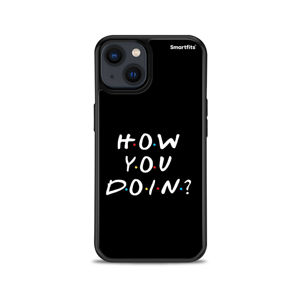 How you doin - iPhone 13 case