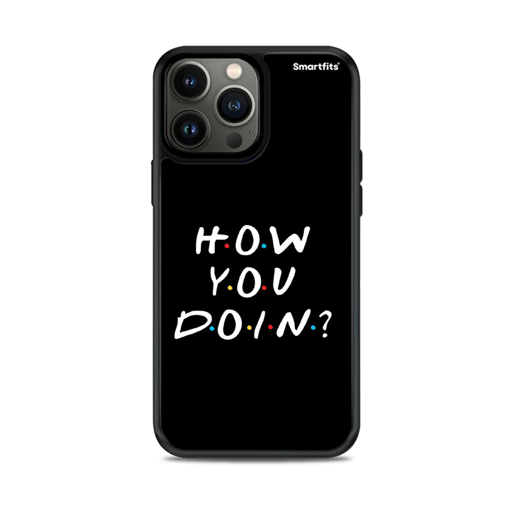 How You Doin - iPhone 13 Pro Max case