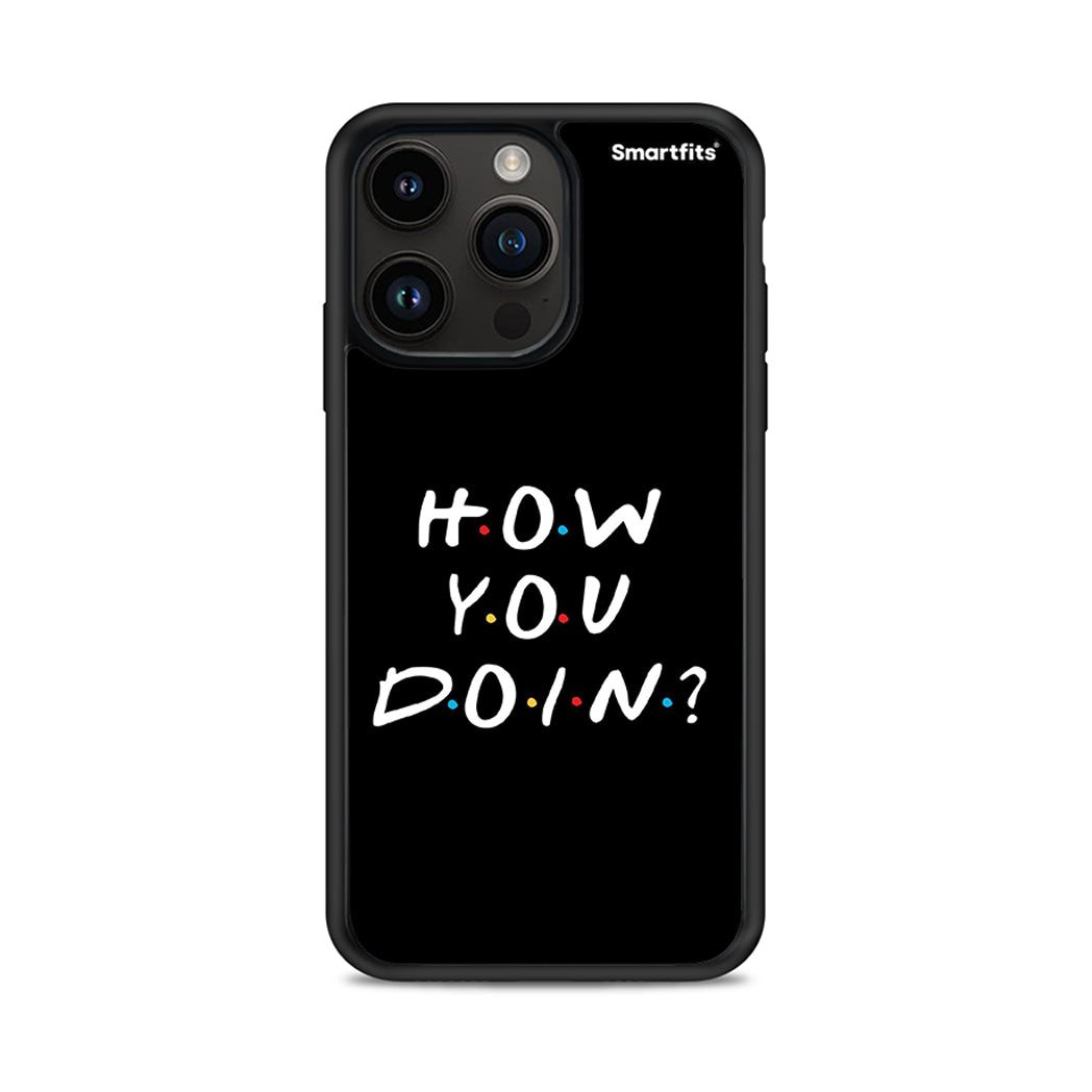 How You Doin - iPhone 14 Pro Max case