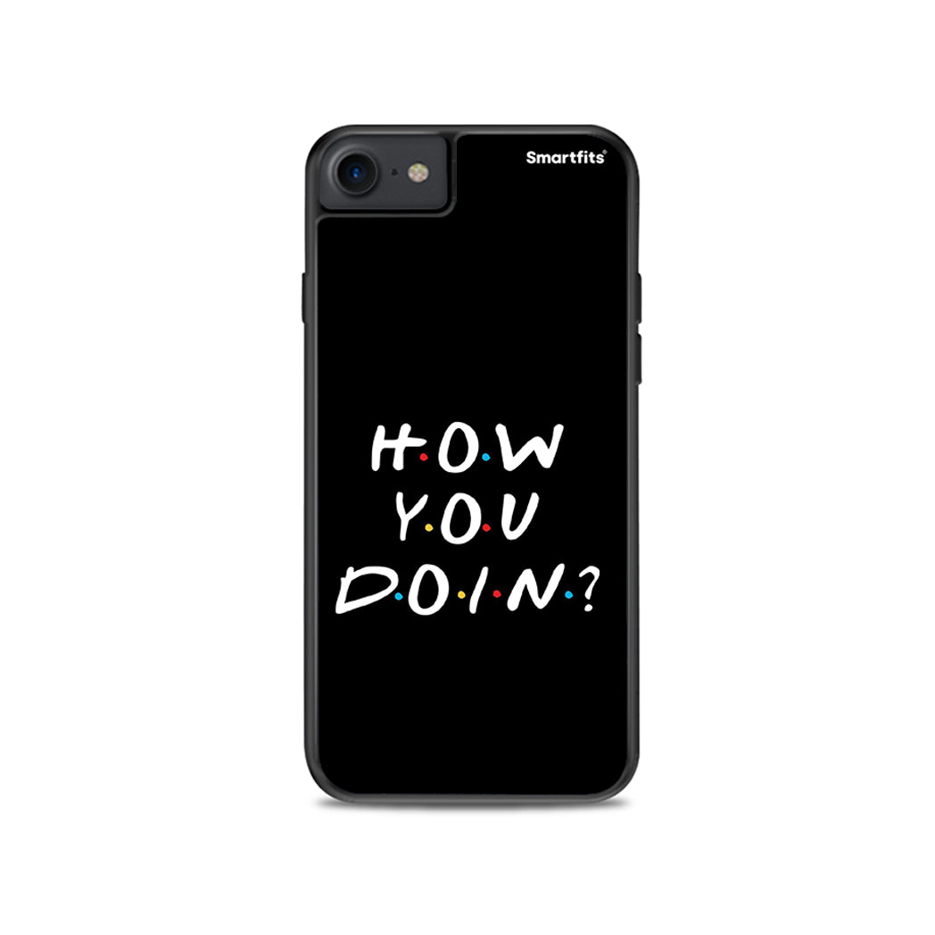 How you doin - iPhone 7 /8 / SE 2020 case