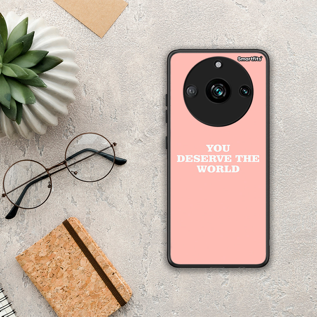 You Deserve The World - Realme 11 Pro case