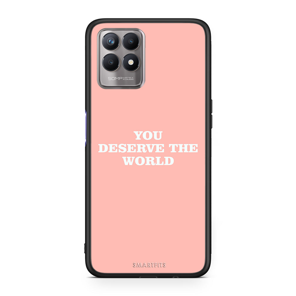 You Deserve The World - Realme 8i Case