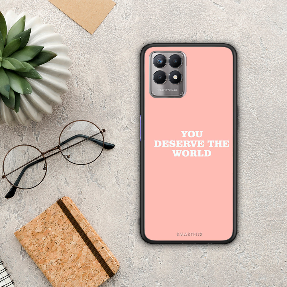 You Deserve The World - Realme 8i Case