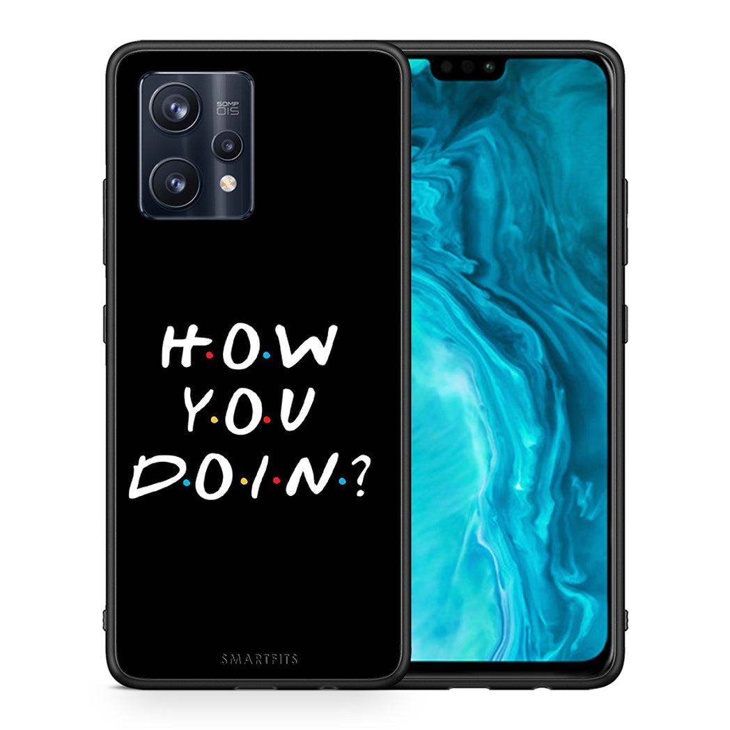 How You Doin - Realme 9 / 9 Pro+ 5G Case