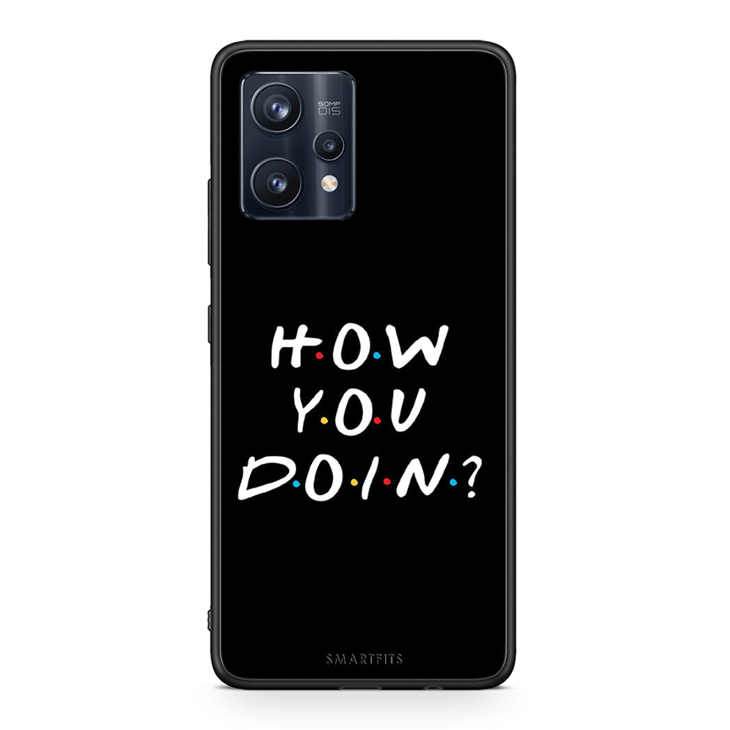 How you doin - Realme 9 /9 Pro+ 5G case