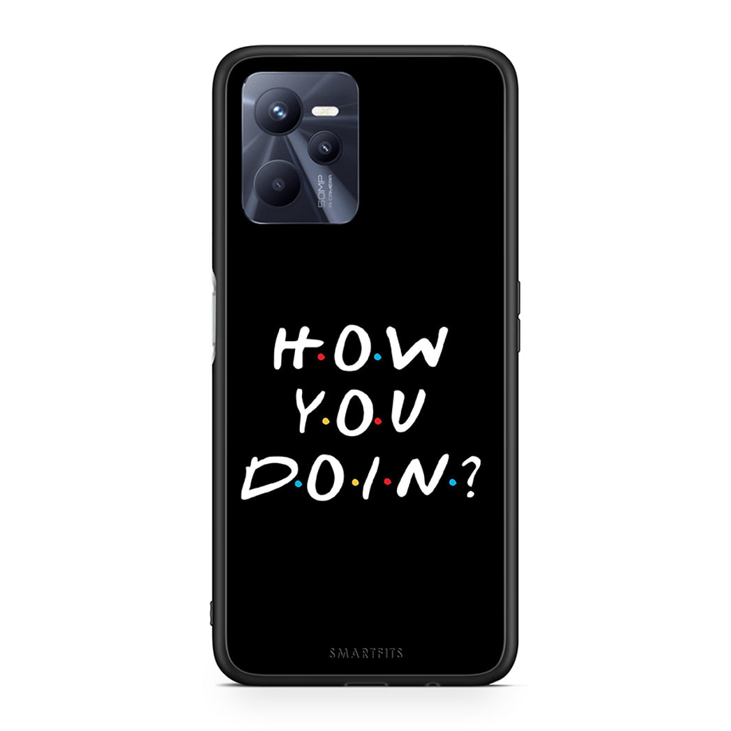 Realme C35 How You Doin θήκη από τη Smartfits με σχέδιο στο πίσω μέρος και μαύρο περίβλημα | Smartphone case with colorful back and black bezels by Smartfits