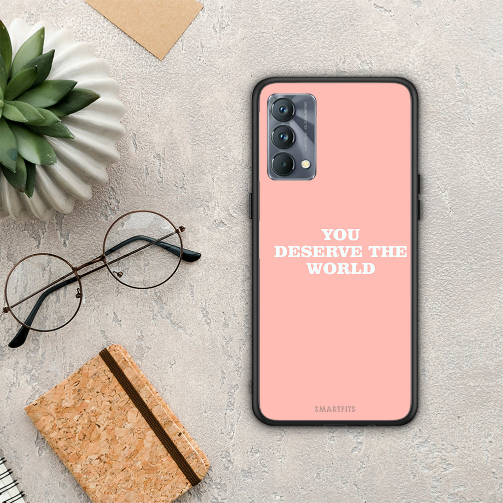 You Deserve The World - Realme GT Master Case